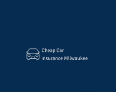 Cheap Car Insurance Milwaukee WI